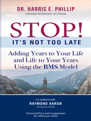 cover image of STOP! IT'S NOT TOO LATE: Adding Years to Your Life and Life to Your Years Using the BMS Model